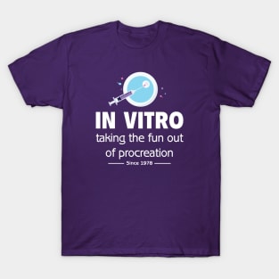 In Vitro - Taking the fun out of procreation since 1978 T-Shirt